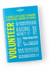 Okładka książki Volunteer: A Traveller's Guide to Making a Difference Around the World Nate Cavalieri, Rachel Collinson, Charlotte Hindle, Korina Miller, Mike Richard, Sarah Wintle