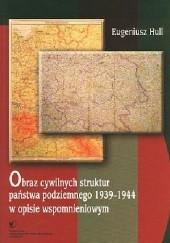 Obraz cywilnych struktur państwa podziemnego 1939-1944 w opisie wspomnieniowym