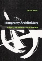 Okładka książki Ideogramy architektury Jacek Krenz