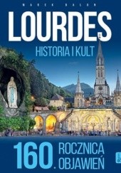 Okładka książki Lourdes. Historia i kult. 160. rocznica objawień Marek Balon
