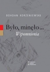 Okładka książki Było, minęło...Wspomnienia Bohdan Korzeniewski