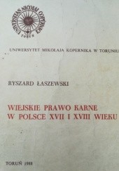 Okładka książki Wiejskie prawo karne w Polsce XVII i XVIII wieku Ryszard Łaszewski