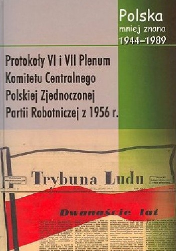 Protokoły z VI i VII Plenum Komitetu Centralnego Polskiej Zjednoczonej Partii Robotniczej z 1956 r. chomikuj pdf