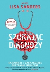 Szukając diagnozy. Tajemnicze i zaskakujące przypadki medyczne