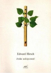 Okładka książki Dzika wdzięczność Edward Hirsch