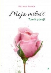 Okładka książki Moja miłość Mariusz Koseła