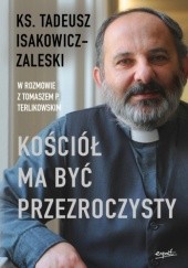 Okładka książki Kościół ma być przezroczysty Tadeusz Isakowicz-Zaleski, Tomasz P. Terlikowski
