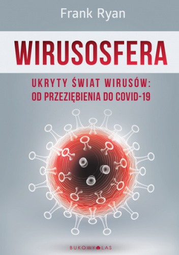 Wirusosfera. Ukryty świat wirusów: od przeziębienia do COVID-19