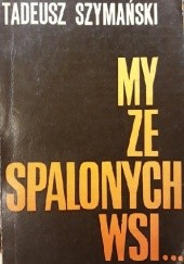 Okładka książki My ze spalonych wsi. Wspomnienia partyzanta Tadeusz Szymański