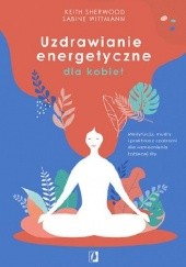 Okładka książki Uzdrawianie energetyczne dla kobiet. Medytacja, mudry i praktyka z czakrami dla wzmocnienia kobiecej siły Keith Sherwood