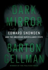Okładka książki Dark Mirror: Edward Snowden and the American Surveillance State Barton Gellman