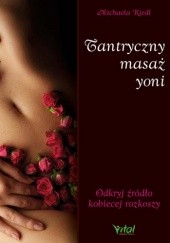 Okładka książki Tantryczny masaż yoni. Odkryj źródło kobiecej rozkoszy Michaela Riedl