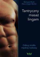 Okładka książki Tantryczny masaż lingam. Odkryj źródło męskiej rozkoszy Klaus Jürgen Becker, Michaela Riedl