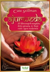 Okładka książki Ajurweda – 10 kluczowych nawyków, które sprawią, że Twoje ciało i życie rozkwitną Cate Stillman