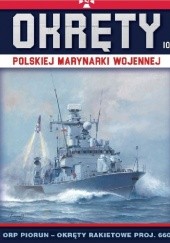 Okładka książki Okręty Polskiej Marynarki Wojennej - ORP Piorun- Okręty Rakietowe Proj. 660 Grzegorz Nowak
