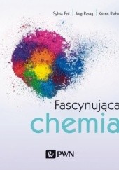 Okładka książki Fascynująca chemia Sylvia Feil, Jörg Resag, Kristin Riebe