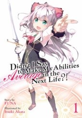 Okładka książki Didn't I Say to Make My Abilities Average in the Next Life?!, Vol. 1 (light novel) Itsuki Akata, FUNA