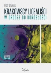 Okładka książki Krakowscy licealisci w drodze do dorosłości Piotr Długosz
