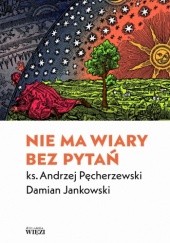 Okładka książki Nie ma wiary bez pytań Damian Jankowki, Andrzej Pęcherzewski