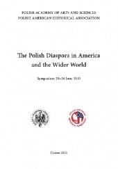 Okładka książki The Polish Diaspora in America and the Wider World. Symposium 25–26 June 2010 Janusz Pezda, Agnieszka Stasiewicz-Bieńkowska, Adam Walaszek