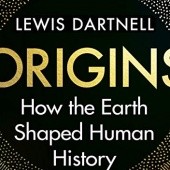 Okładka książki Origins. How the Earth Made Us Lewis Dartnell
