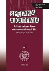 Spętana Akademia. Polska Akademia Nauk w dokumentach władz PRL. Materiały partyjne (1950–1986),tom 2