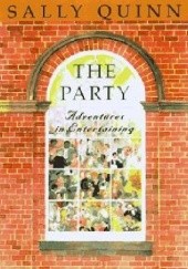Okładka książki The Party: A guide to adventurous entertaining Sally Quinn