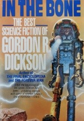 Okładka książki In the Bone: The Best Science Fiction of Gordon R. Dickson Gordon R. Dickson