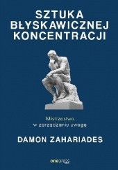 Okładka książki Sztuka błyskawicznej koncentracji. Mistrzostwo w zarządzaniu uwagą Damon Zahariades