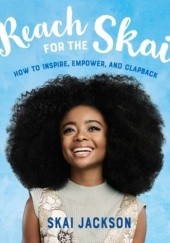 Okładka książki Reach for the Skai: How to Inspire, Empower, and Clapback Skai Jackson