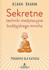 Okładka książki Sekretne techniki medytacyjne buddyjskiego mnicha. Poradnik dla każdego Ajahn Brahm
