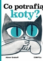 Okładka książki Co potrafią koty? Abner Graboff