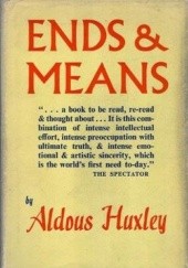 Ends and Means (an Enquiry Into the Nature of Ideals and Into the Methods Employed for Their Realization)
