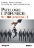 Okładka książki Patologie i dysfunkcje w organizacji Karol Kowalewski,&nbsp;Joanna Moczydłowska
