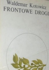 Okładka książki Frontowe drogi Waldemar Kotowicz