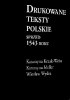 Okładka książki Drukowane teksty polskie sprzed 1543 roku Katarzyna Krzak-Weiss,&nbsp;Wiesław Wydra