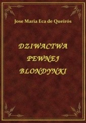 Okładka książki Dziwactwa pewnej blondynki José Maria Eça de Queirós