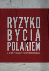 Okładka książki Ryzyko bycia Polakiem Ryszard Legutko, Jan Polkowski