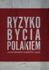 Okładka książki Ryzyko bycia Polakiem Ryszard Legutko,&nbsp;Jan Polkowski
