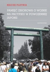 Okładka książki Pamięć zbiorowa o wojnie na Pacyfiku w powojennej Japonii Maciej Pletnia