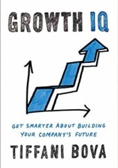Okładka książki Growth IQ. Get Smarter About the Choices that Will Make or Break Your Business Tiffani Bova