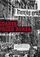 Gdańsk przed burzą. Korespondencja z Gdańska dla „Kuriera Warszawskiego”. Tom 2: 1935-1939