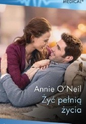 Okładka książki Żyć pełnią życia Annie O'Neil