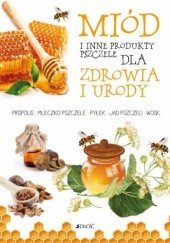 Okładka książki Miód i inne produkty pszczele dla zdrowia i urody Anastasia Zanoncelli
