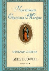 Okładka książki Najważniejsze Objawienia Maryjne. Spotkania z Maryją Janice Connell