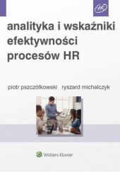 Okładka książki Analityka i wskaźniki efektywności procesów HR Ryszard Michalczyk, Piotr Pszczółkowski