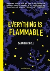 Okładka książki Everything is Flammable Gabrielle Bell