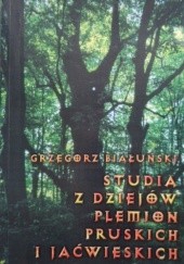 Okładka książki Studia z dziejów plemion pruskich i jaćwieskich Grzegorz Białuński