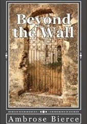 Okładka książki Beyond the Wall Ambrose Bierce