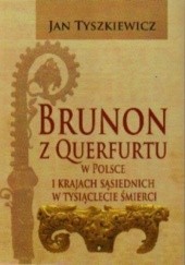 Okładka książki Brunon z Querfurtu w Polsce i krajach sąsiednich w tysiąclecie śmierci Jan Tyszkiewicz